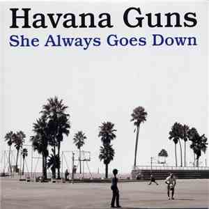 Havana Guns - She Always Goes Down