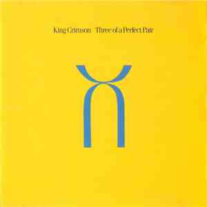 King Crimson - Three Of A Perfect Pair