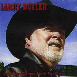 Larry Butler  - Goodbye Comes Hard For Me