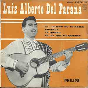 Luis Alberto Del Parana - Ay, Jalisco No Te Rajes / Chavela / Te Quiero / E ...