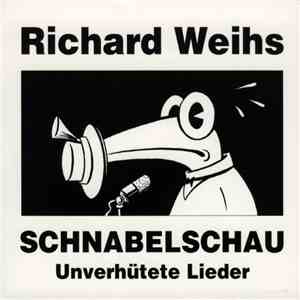 Richard Weihs - Schnabelschau - Unverhütete Lieder
