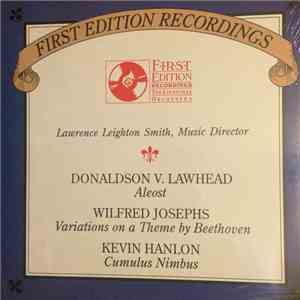 The Louisville Orchestra ,Lawrence Leighton Smith, Music Director Gerhardt Zimmerman ,Conductor Donaldson V. Lawhead, Wilfred Josephs, Kevin Hanlon - First Edition Recordings