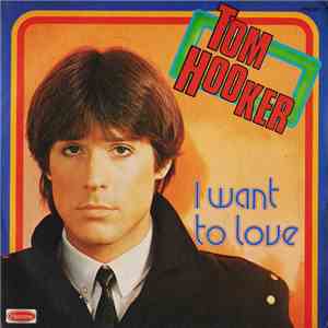 Tom Hooker - I Want To Love