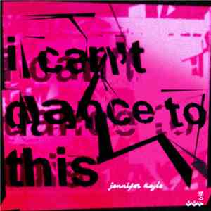 Jennifer Kayle - I Can't Dance To This