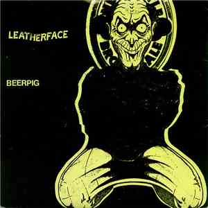Leatherface - Beerpig
