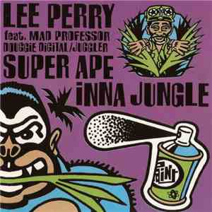 Lee Perry Feat. Mad Professor / Douggie Digital / Juggler - Super Ape Inna  ...