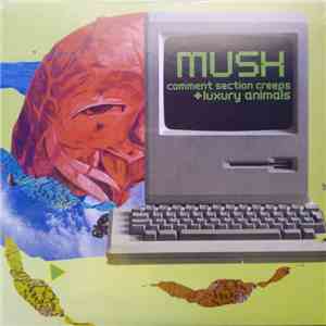 Mush - Comment Section Creeps / Luxury Animals