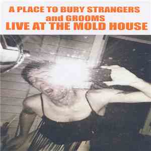 A Place To Bury Strangers And Grooms - Live At The Mold House