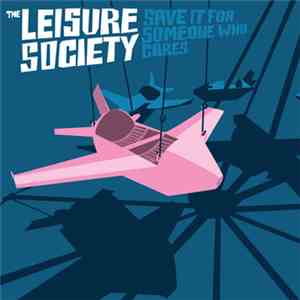 The Leisure Society - Save It For Someone Who Cares