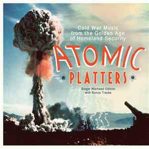 Various - Atomic Platters: Cold War Music From The Golden Age Of Homeland Security - Single Warhead Edition with Bonus Tracks
