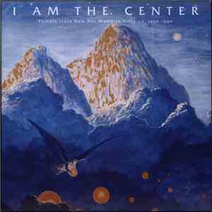 Various - I Am The Center (Private Issue New Age Music In America, 1950-199 ...