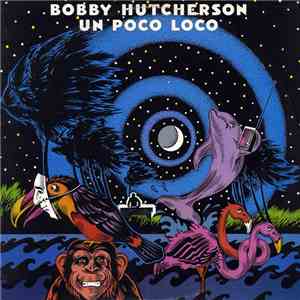 Bobby Hutcherson - Un Poco Loco