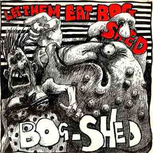 Bog-Shed - Let Them Eat Bog Shed