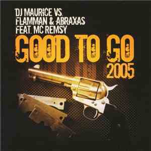 DJ Maurice  vs. Flamman & Abraxas Feat. MC Remsy - Good To Go 2005