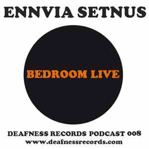 Ennvia Setnus - Bedroom Live (Deafness Records Podcast 008)