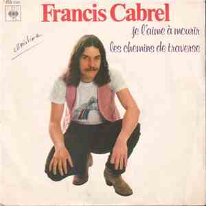 Francis Cabrel - Je L'aime A Mourir / Les Chemins De Traverse