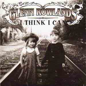 Glenn Rowlands - I Think I Can