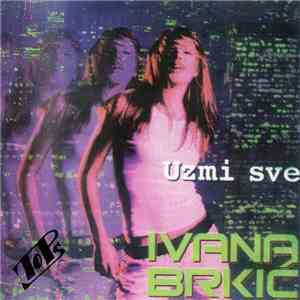 Ivana Brkić - Uzmi Sve