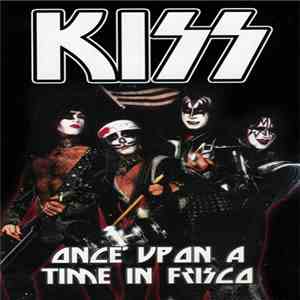 Kiss - Once Upon A Time In Frisco