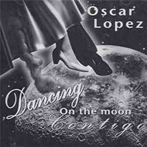 Oscar Lopez - Dancing On The Moon Contigo