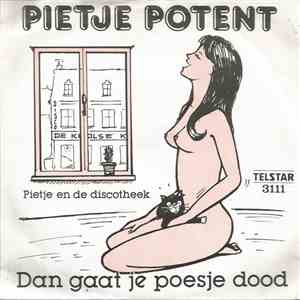 Pietje Potent - Dan Gaat Je Poesje Dood