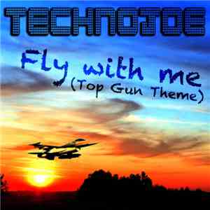 Technojoe - Fly With Me (Top Gun Theme)