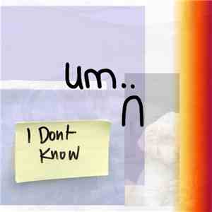 um.. - I Dont Know