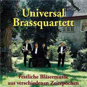 Universal Brassquartett - Festliche Bläsermusik Aus Verschiedenen Zeitepochen