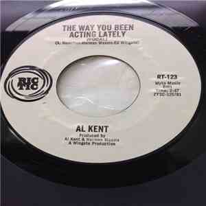 Al Kent  - The Way You've Been Acting Lately