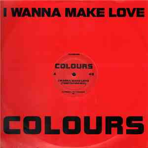 Colours - I Wanna Make Love