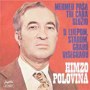 Himzo Polovina - Mehmed Paša Tri Cara Služio / U Lijepom, Starom, Gradu Viš ...