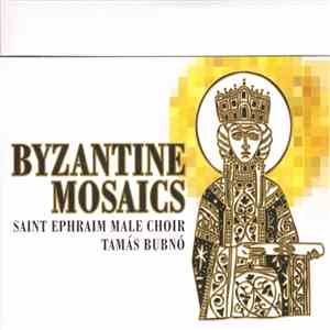Saint Ephraim Male Choir, Tamás Bubnó - Byzantine Mosaics