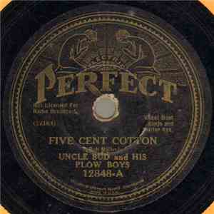 Uncle Bud And His Plow Boys - Five Cent Cotton / Them Good Old Times