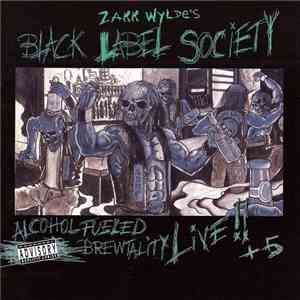 Zakk Wylde's Black Label Society - Alcohol Fueled Brewtality - Live !! + 5