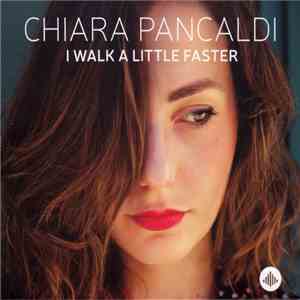 Chiara Pancaldi - I Walk A Little Faster