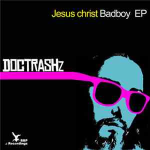 Doc Trashz - Jesus Christ Bad Boy EP