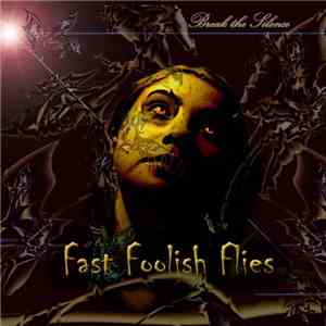 Fast Foolish Flies - Break The Silence