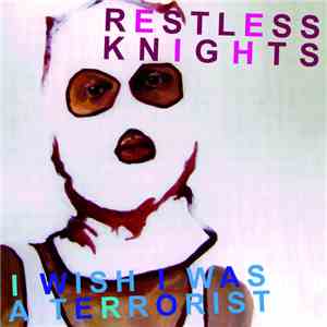 The Restless Knights - I Wish I Was A Terrorist