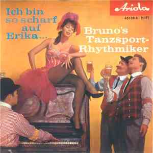 Bruno's Tanzsport-Rhythmiker - Ich Bin So Scharf Auf Erika…