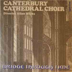 Canterbury Cathedral Choir, Allan Wicks - Bridge Through Time