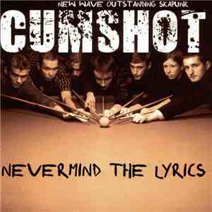 Cumshot  - Nevermind The Lyrics