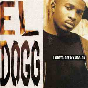 El Dogg - I Gotta Get My Sag On
