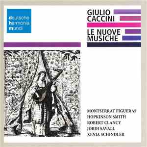 Giulio Caccini / Montserrat Figueras, Hopkinson Smith, Robert Clancy, Jordi ...