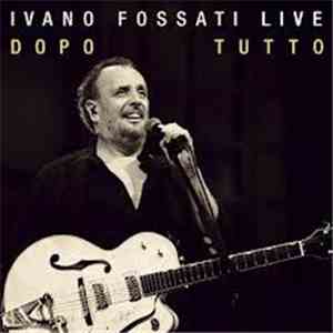 Ivano Fossati - Live Dopo Tutto