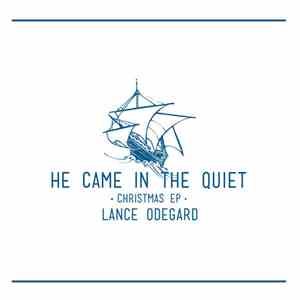Lance Odegard - He Came In The Quiet