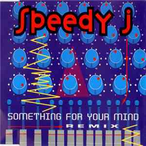 Speedy J - Something For Your Mind (Remix)