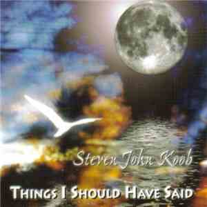 Steven John Koob - Things I Should Have Said