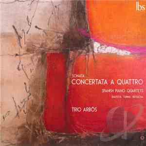 Trío Arbós, Julian Bautista, Joaquín Turina, Fernando Remacha - Sonata Concertata A Quattro. Spanish Piano Quartets