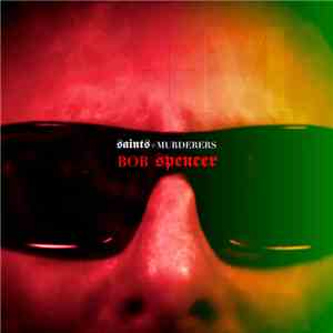 Bob Spencer - Saints + Murderers
