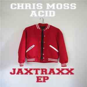 Chris Moss Acid - JaxTraxx EP